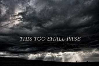 This too shall pass.............................